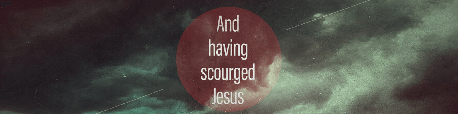 And Having Scourged Jesus Hoover Church Of Christ